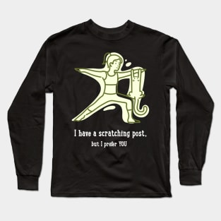 I HAVE A SCRATCHING POST, BUT I PREFER YOU Long Sleeve T-Shirt